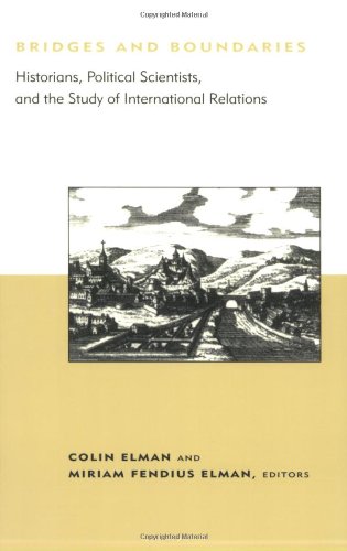 Bridges and Boundaries: Historians, Political Scientists, and the Study of International Relations (BCSIA Studies in International Security)