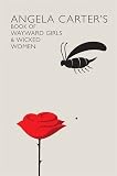 Angela Carter's book of wayward girls & wicked women : an anthology of stories