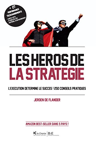 Les Héros de la stratégie: L'exécution détermine le succès ! 250 conseils pratiques (French Edition)