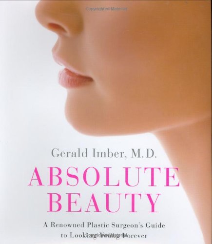 Absolute Beauty: A Renowned Plastic Surgeon's Guide to Looking Young Forever