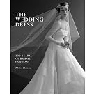 The Wedding Dress: 300 Years of Bridal Fashions
