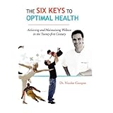 the six keys to optimal health achieving and maintaining wellness in the twenty first century