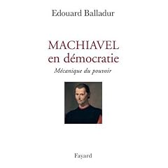 Machiavel en d�mocratie : M�canique du pouvoir