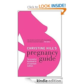 Christine Hill's Pregnancy Guide: The Essential Handbook for All Expectant Mothers