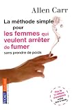 La méthode simple pour les femmes qui veulent arrêter de fumer : Arrêter de fumer sans prendre du poids, c'est possible !