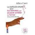 La m�thode simple pour les femmes qui veulent arr�ter de fumer : Arr�ter de fumer sans prendre du poids, c'est possible !