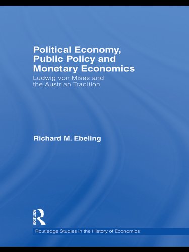 Political Economy, Public Policy and Monetary Economics: Ludwig von Mises and the Austrian Tradition (Routledge Studies in the History of Economics)
