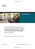 Implementing Cisco Unified Communications Manager, Part 1 (CIPT1) (Authorized Self-Study Guide)