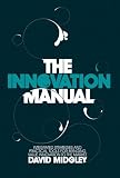 The Innovation Manual: Integrated Strategies and Practical Tools for Bringing Value Innovation to the Market