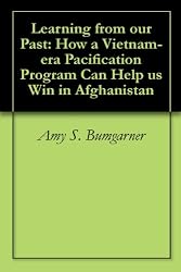 Learning from our Past: How a Vietnam-era Pacification Program Can Help us Win in Afghanistan