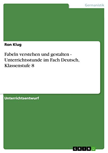 Fabeln verstehen und gestalten - Unterrichtsstunde im Fach Deutsch, Klassenstufe 8 (German Edition)
