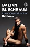 Blaue Augen bleiben blau: Mein Leben - Balian Buschbaum