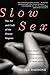 Slow Sex: The Art and Craft of the Female Orgasm