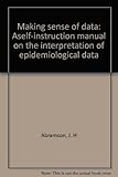 Making sense of data : aself-instruction manual on the interpretation of epidemiological data