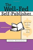 The Well-Fed Self-Publisher: How to Turn One Book into a Full-Time Living