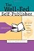The Well-Fed Self-Publisher: How to Turn One Book into a Full-Time Living