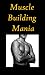 "Muscle Building Mania"