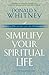 Simplify Your Spiritual Life: Spiritual Disciplines for the Overwhelmed