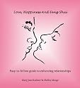 Love, Happiness And Feng Shui: Easy-to-follow guide to enhancing relationships