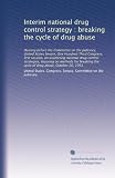 Interim national drug control strategy : breaking the cycle of drug abuse: Hearing before the Committee on the Judiciary, United States Senate, One ... the cycle of drug abuse, October 20, 1993