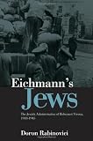 Eichmanns Jews: The Jewish Administration of Holocaust Vienna, 1938-1945