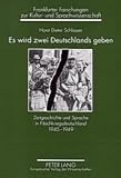 Es wird zwei Deutschlands geben : Zeitgeschichte und Sprache in Nachkriegsdeutschland 1945-1949