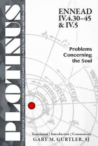 PLOTINUS Ennead IV.4.30-45 & IV.5: Problems Concerning the Soul: Translation, with an Introduction and Commentary (The Enneads of Plotinus) 1st edition by Gurtler SJ, Gary M. (2015) Paperback
