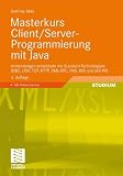 Masterkurs Client/Server-Programmierung mit Java: Anwendungen entwickeln mit Standard-Technologien: JDBC, UDP, TCP, HTTP, XML-RPC, RMI, JMS und JAX-WS<br> (German Edition)