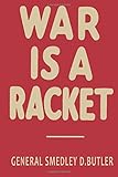 War is a Racket: The Antiwar Classic by America's Most Decorated Soldier