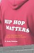Hip Hop Matters: Politics, Pop Culture, and the Struggle for the Soul of a Movement Hip Hop Matters: Politics, Pop Culture, and the Struggle for the Soul of a Movement