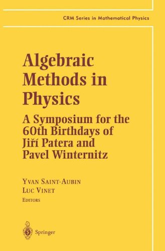 Algebraic Methods in Physics: A Symposium for the 60th Birthdays of Ji?í Patera and Pavel Winternitz (CRM Series in Mathematical Physics)