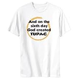 And On The Sixth Day God Created Tupac Male Names Mens T-Shirt (White, Sizes X-Small - XXX-Large)