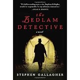 The Bedlam Detective: A Novel ~ Stephen Gallagher