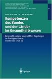 Kompetenzen des Bundes und der L�nder im Gesundheitswesen - dargestellt anhand ausgew�hlter Regelungen im Sozialgesetzbu