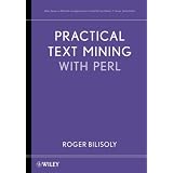 Practical Text Mining with Perl (Wiley Series on Methods and Applications in Data Mining)