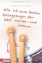 Wie ich zum besten Schlagzeuger der Welt wurde - und warum