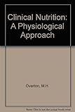Clinical nutrition : a physiologic approach