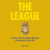The League: The True Story of Average Americans on the Hunt for WWI Spies | [Bill Mills]