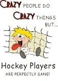CRAZY PEOPLE DO CRAZY THINGS BUT Hockey Players ARE PERFECTLY SANE! Apron (Various Colors Available)