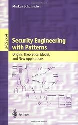 Security Engineering with Patterns: Origins, Theoretical Models, and New Applications (Lecture Notes in Computer Science)