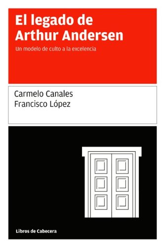 El legado de Arthur Andersen: Un modelo de culto a la excelencia (Testimonios Empresariales) (Spanish Edition)