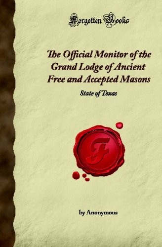 The Official Monitor of the Grand Lodge of Ancient Free and Accepted Masons: State of Texas (Forgotten Books)