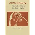 Ich will wirken in dieser Zeit: Auswahl aus den Tageb�chern und Briefen, aus Graphik, Zeichnungen und Plastik