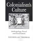 Colonialism's culture : anthropology, travel and government