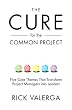 The Cure for the Common Project: Five Core Themes That Transform Project Managers into Leaders
