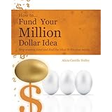 how to fund your millon dollar idea stop wasting time and find the ideal fit for your funding needs