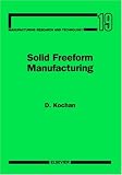 Solid Freeform Manufacturing (Manufacturing Research and Technology)