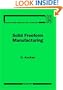 Solid Freeform Manufacturing, Volume 19: Advanced Rapid Prototyping (Manufacturing Research and Technology)