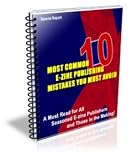 Most Common E-zine Publishing Mistakes You Must Avoid. A Must Read For All Seasoned E-zine Publishers And Those In The Making!