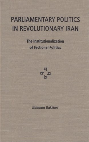 Parliamentary Politics in Revolutionary Iran, by Bahman Baktiari